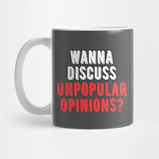 Wanna Discuss Unpopular Opinions? Mug